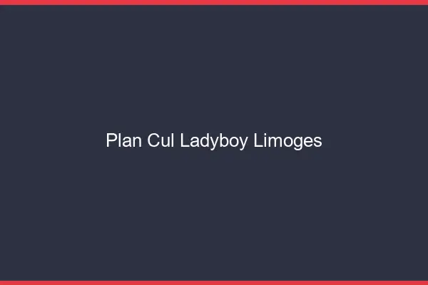 Plan cul ladyboy Limoges