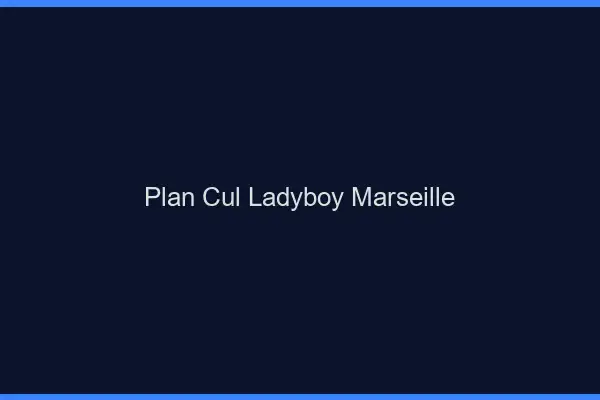 Plan cul ladyboy Marseille
