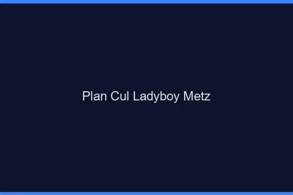 Plan cul ladyboy Metz