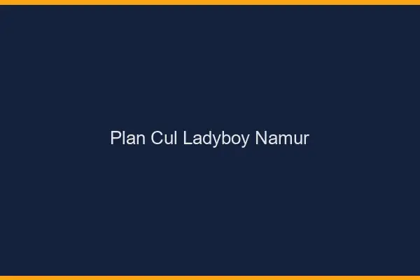 Plan cul ladyboy Namur