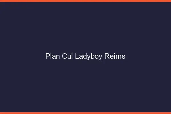Plan cul ladyboy Reims