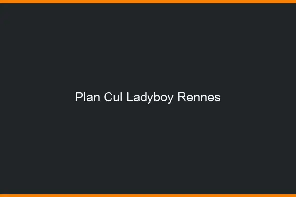Plan cul ladyboy Rennes
