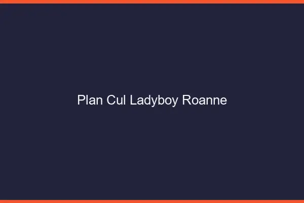 Plan cul ladyboy Roanne