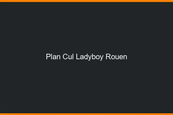 Plan cul ladyboy Rouen