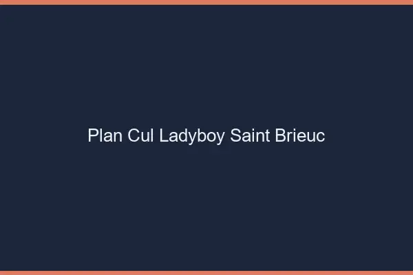 Plan cul ladyboy Saint-Brieuc