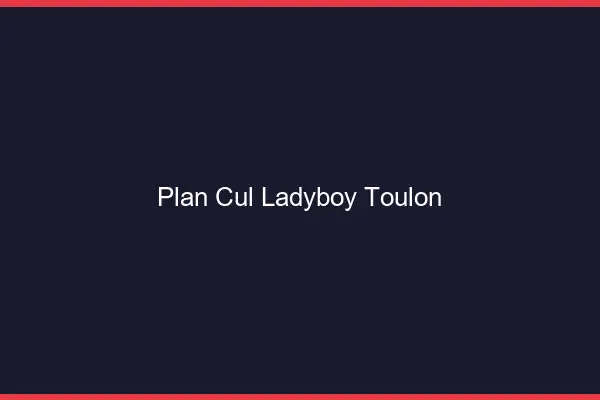 Plan cul ladyboy Toulon