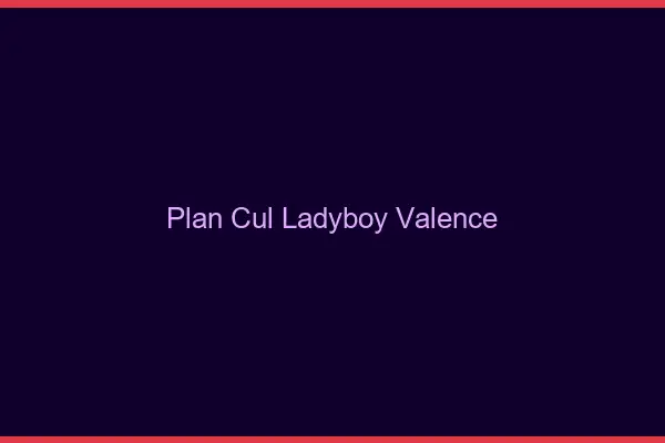 Plan cul ladyboy Valence