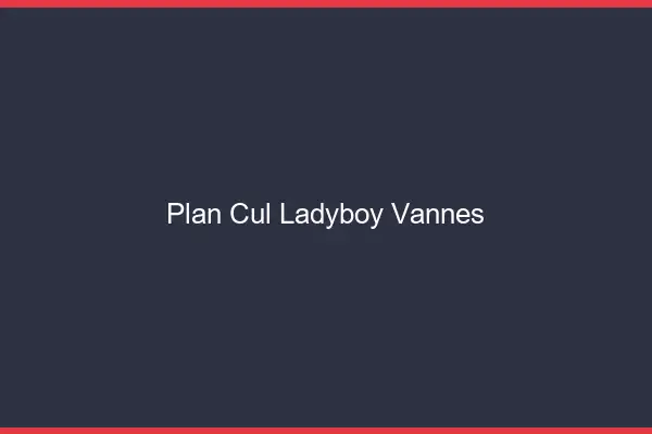 Plan cul ladyboy Vannes