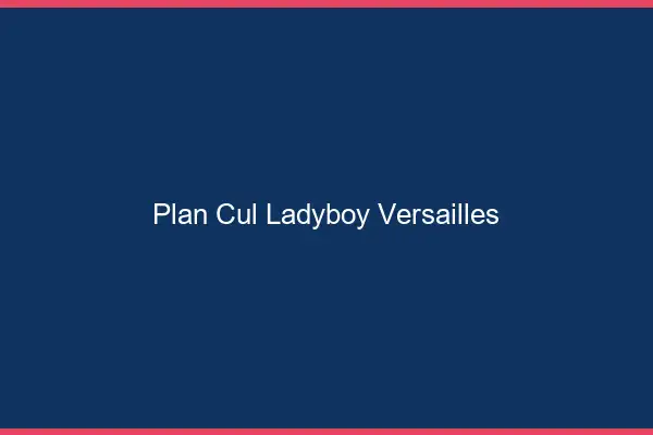 Plan cul ladyboy Versailles