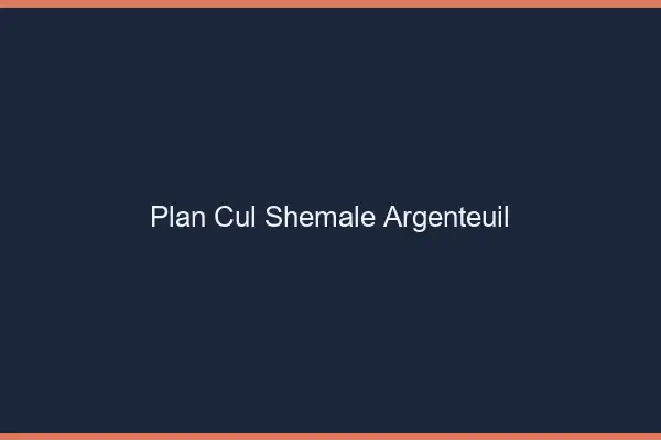 Plan cul shemale Argenteuil