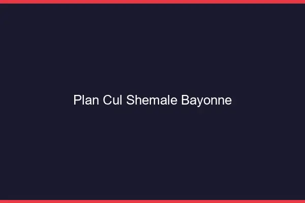 Plan cul shemale Bayonne