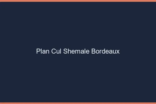 Plan cul shemale Bordeaux