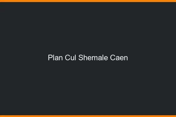 Plan cul shemale Caen