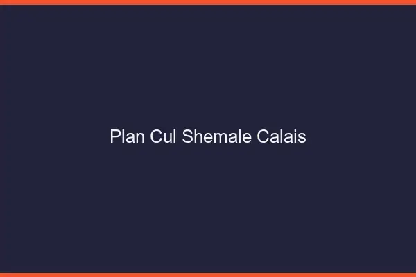 Plan cul shemale Calais