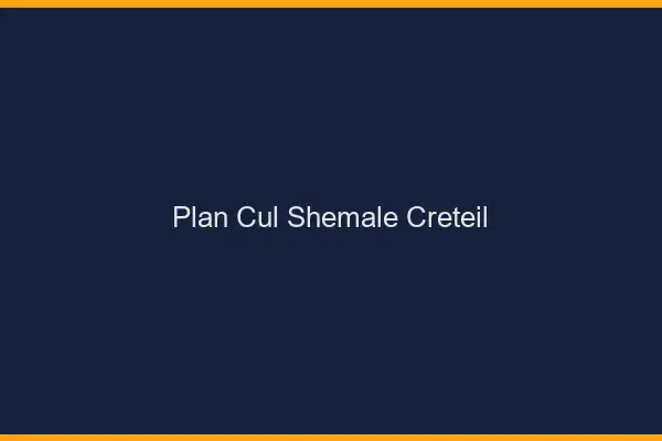 Plan cul shemale Créteil