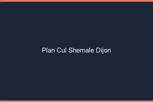 Plan cul shemale Dijon