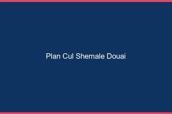 Plan cul shemale Douai
