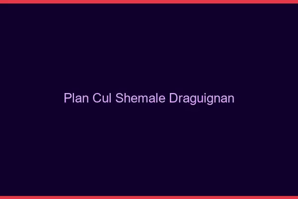 Plan cul shemale Draguignan