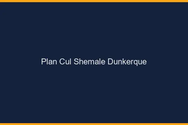 Plan cul shemale Dunkerque