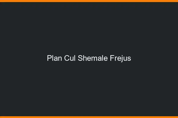 Plan cul shemale Fréjus