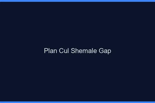 Plan cul shemale Gap