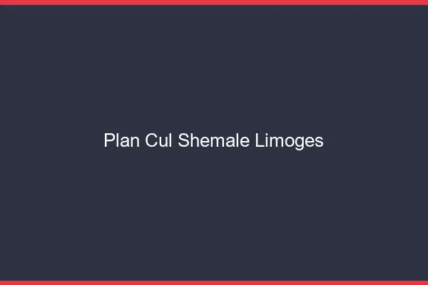 Plan cul shemale Limoges