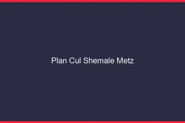 Plan cul shemale Metz