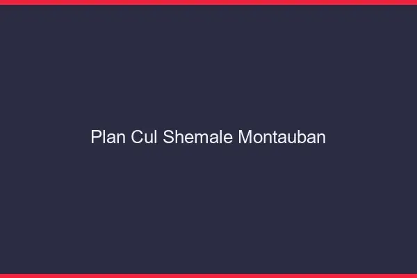 Plan cul shemale Montauban
