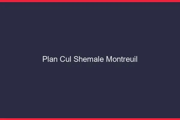 Plan cul shemale Montreuil