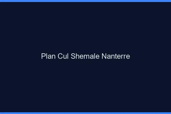 Plan cul shemale Nanterre