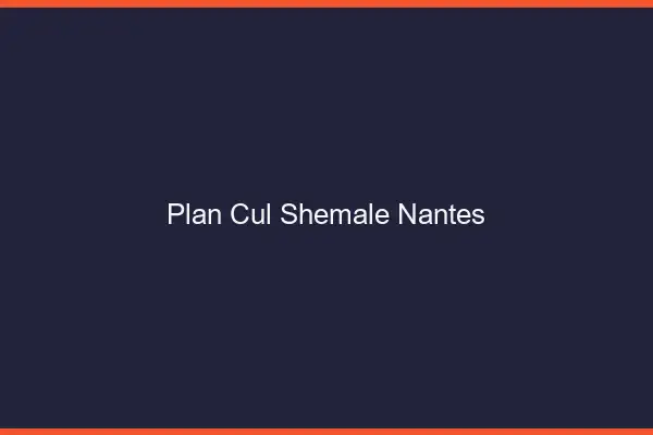 Plan cul shemale Nantes