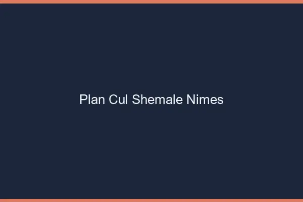 Plan cul shemale Nîmes