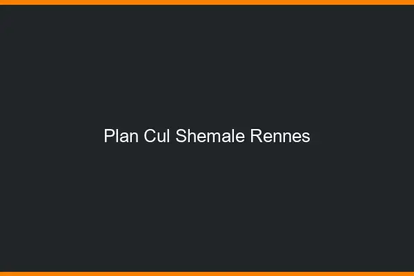 Plan cul shemale Rennes