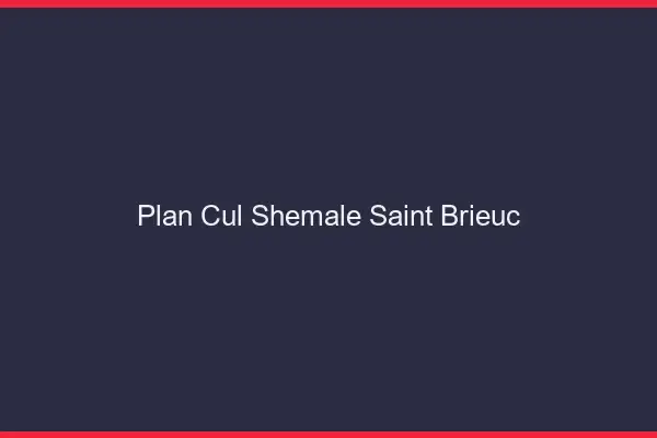 Plan cul shemale Saint-Brieuc