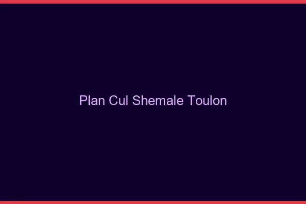 Plan cul shemale Toulon