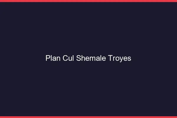 Plan cul shemale Troyes