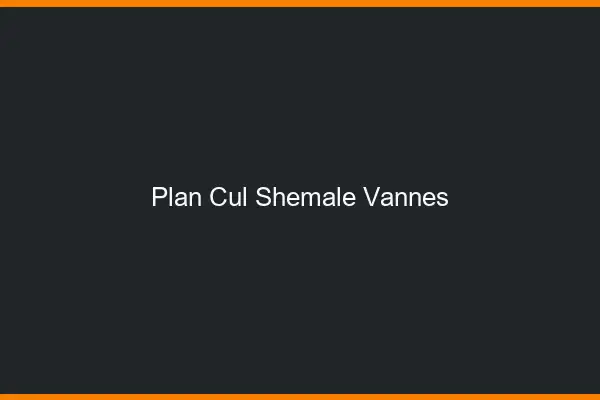 Plan cul shemale Vannes