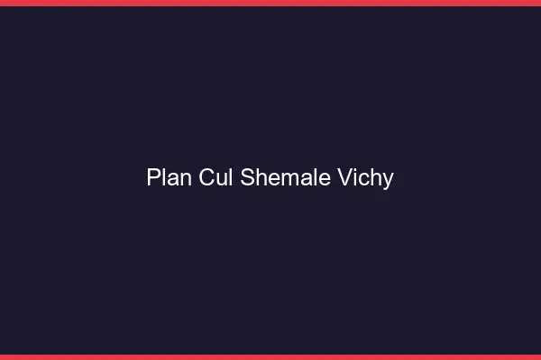 Plan cul shemale Vichy