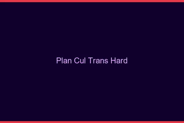 Plan cul trans hard