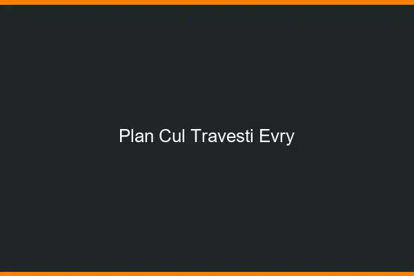 Plan cul travesti Évry