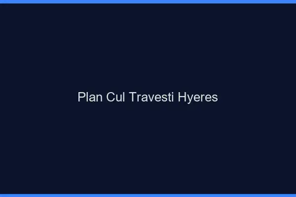 Plan cul travesti Hyères