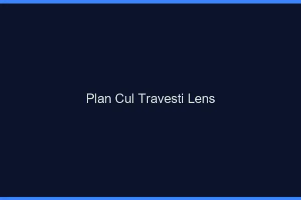 Plan cul travesti Lens