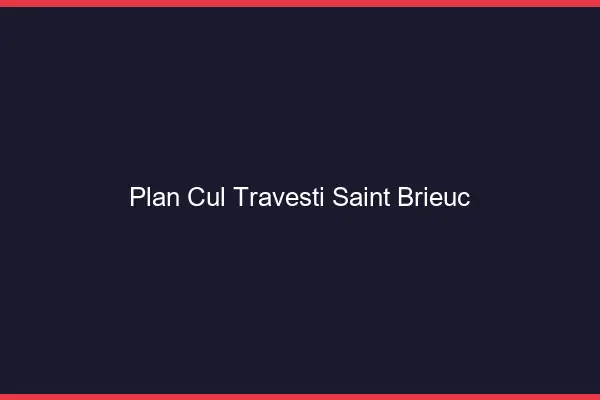 Plan cul travesti Saint-Brieuc