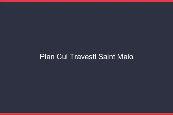 Plan cul travesti Saint-Malo