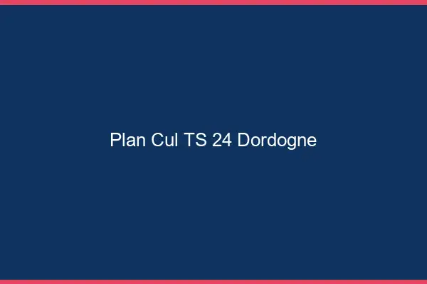 Plan cul TS 24 dordogne