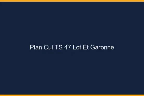 Plan cul TS 47 lot-et-garonne