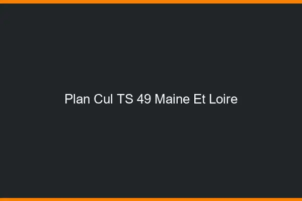 Plan cul TS 49 maine-et-loire