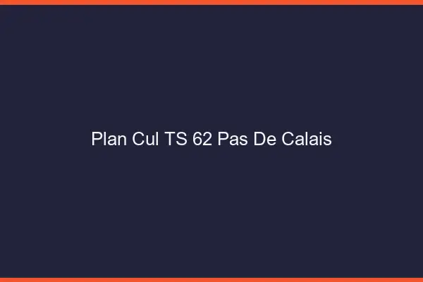 Plan cul TS 62 pas-de-calais