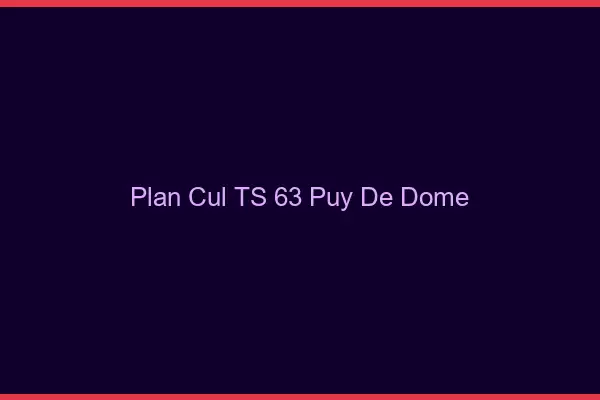 Plan cul TS 63 puy-de-dôme