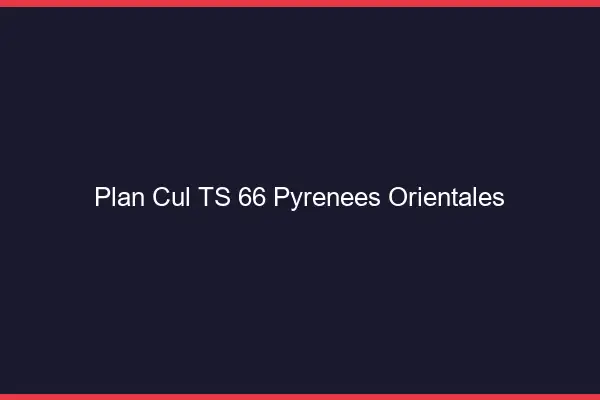 Plan cul TS 66 pyrénées-orientales